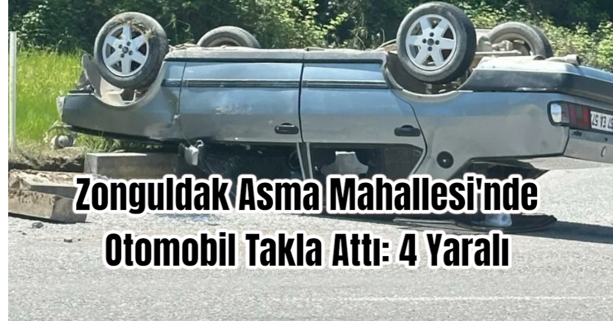 Zonguldak Asma Mahallesi'nde Otomobil Takla Attı: 4 Yaralı