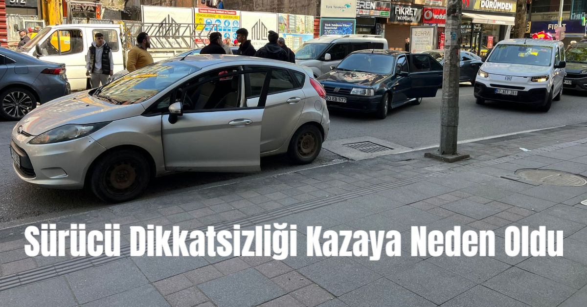 Sürücü Dikkatsizliği Kazaya Neden Oldu
