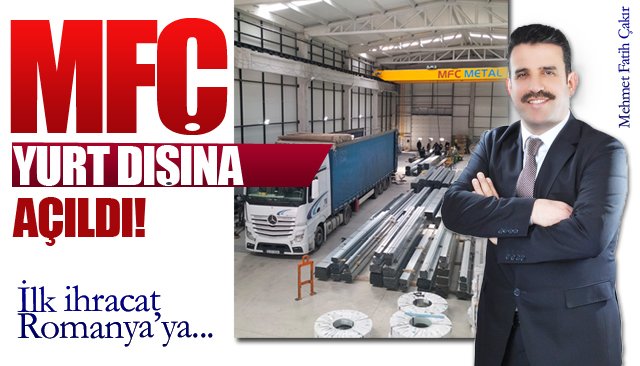 İş İnsanı Fatih Çakır'dan Müjdeli Haber: MFÇ Romanya'ya İhracat Başlattı