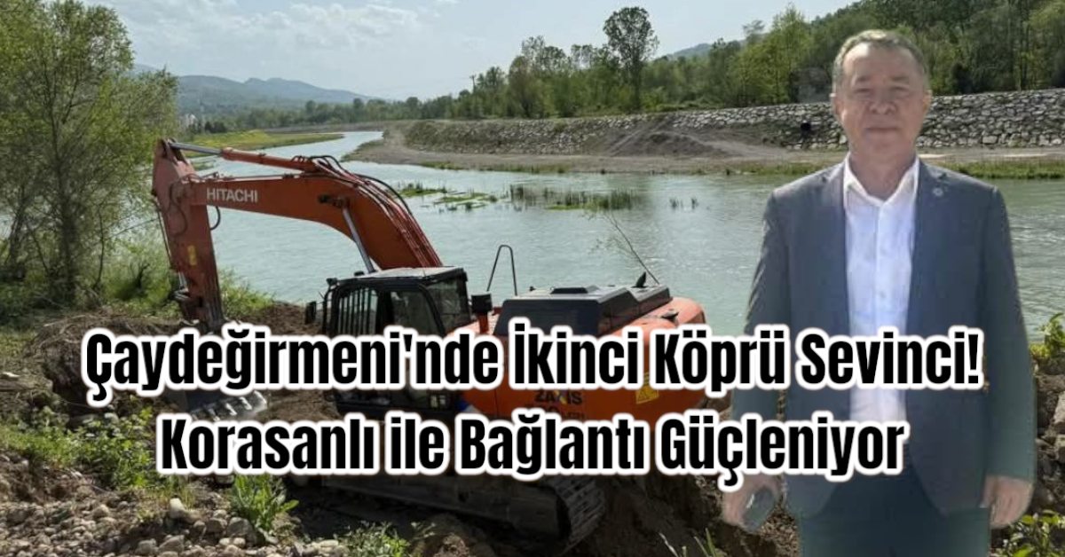 Çaydeğirmeni'nde İkinci Köprü Sevinci! Korasanlı ile Bağlantı Güçleniyor