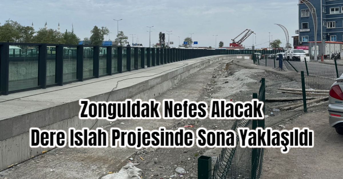 Zonguldak Nefes Alacak: Dere Islah Projesinde Sona Yaklaşıldı