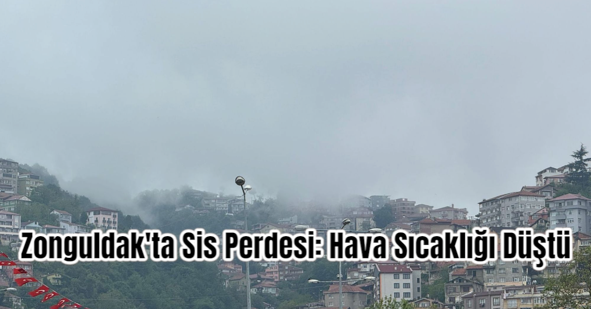 Zonguldak'ta Sis Perdesi: Hava Sıcaklığı Düştü