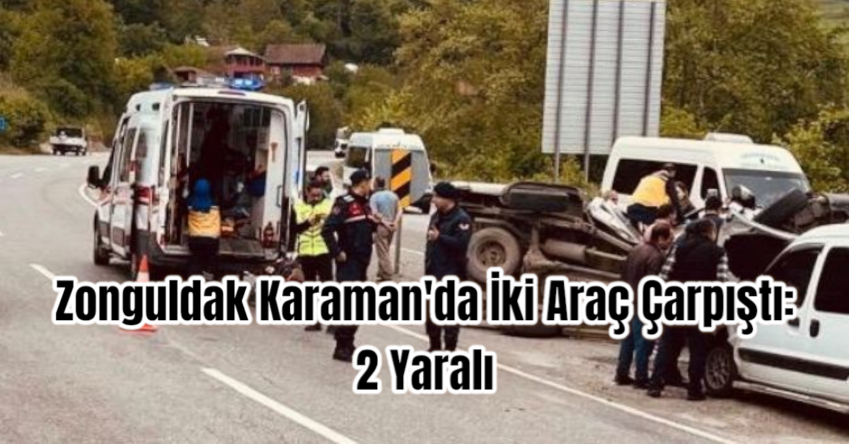 Zonguldak Karaman'da İki Araç Çarpıştı: 2 Yaralı