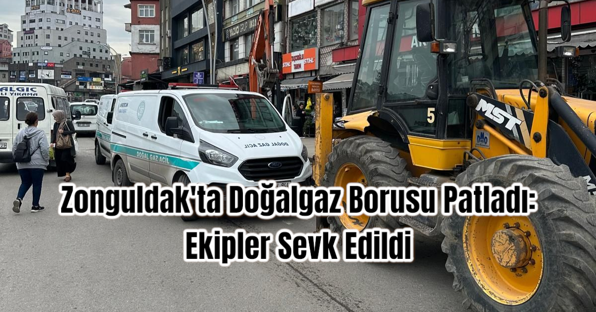 Zonguldak'ta Doğalgaz Borusu Patladı: Ekipler Sevk Edildi