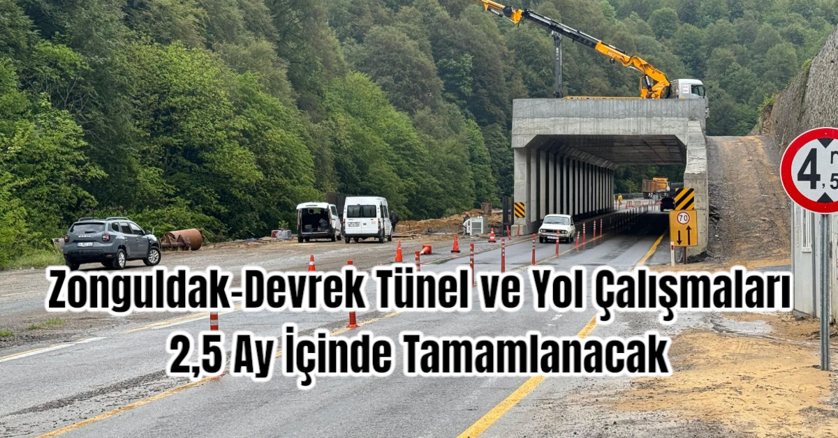 Zonguldak-Devrek Tünel ve Yol Çalışmaları 2,5 Ay İçinde Tamamlanacak