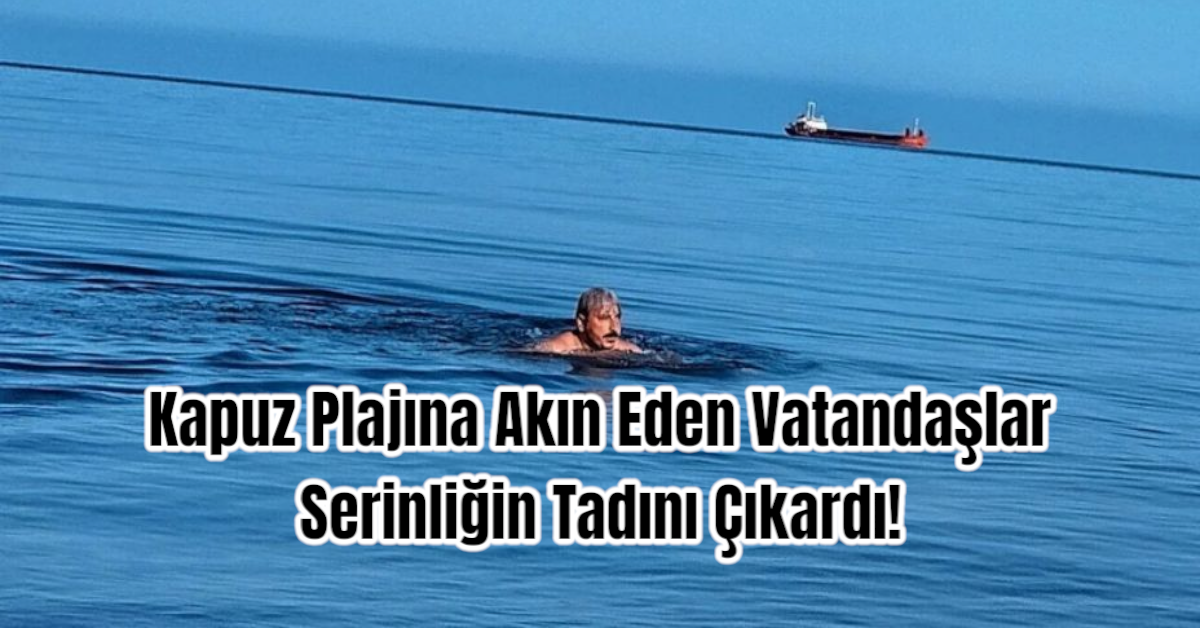 Kapuz Plajına Akın Eden Vatandaşlar Serinliğin Tadını Çıkardı!