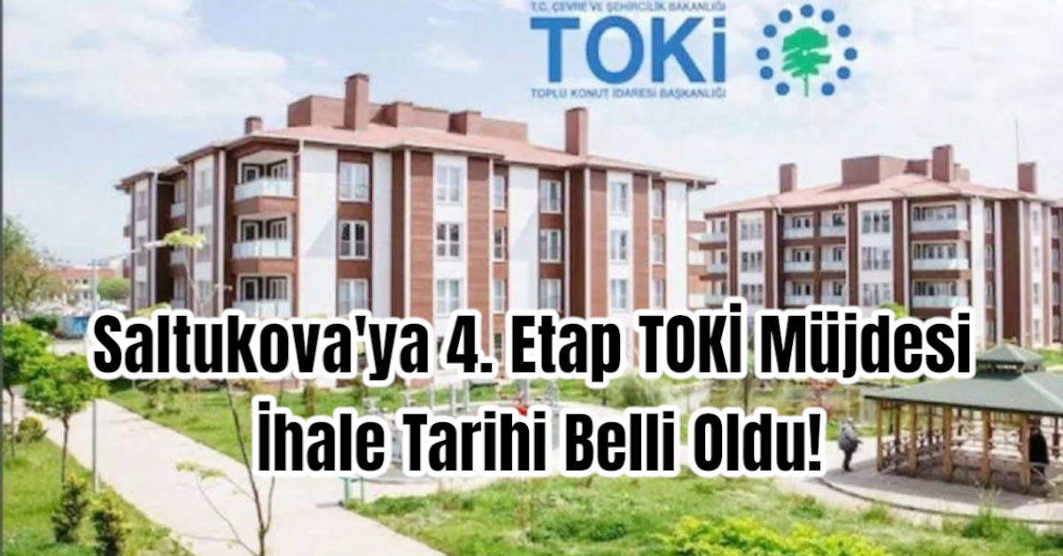 Saltukova'ya 4. Etap TOKİ Müjdesi: İhale Tarihi Belli Oldu!