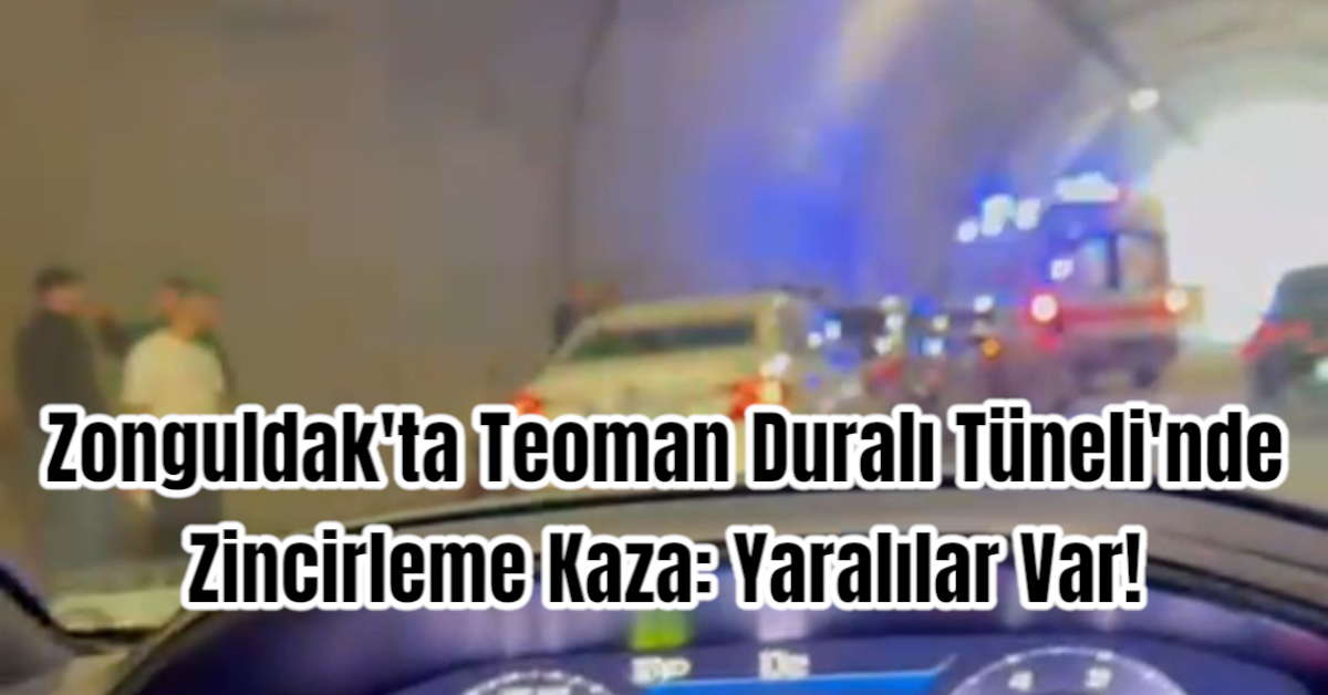 Zonguldak'ta Teoman Duralı Tüneli'nde Zincirleme Kaza: Yaralılar Var!