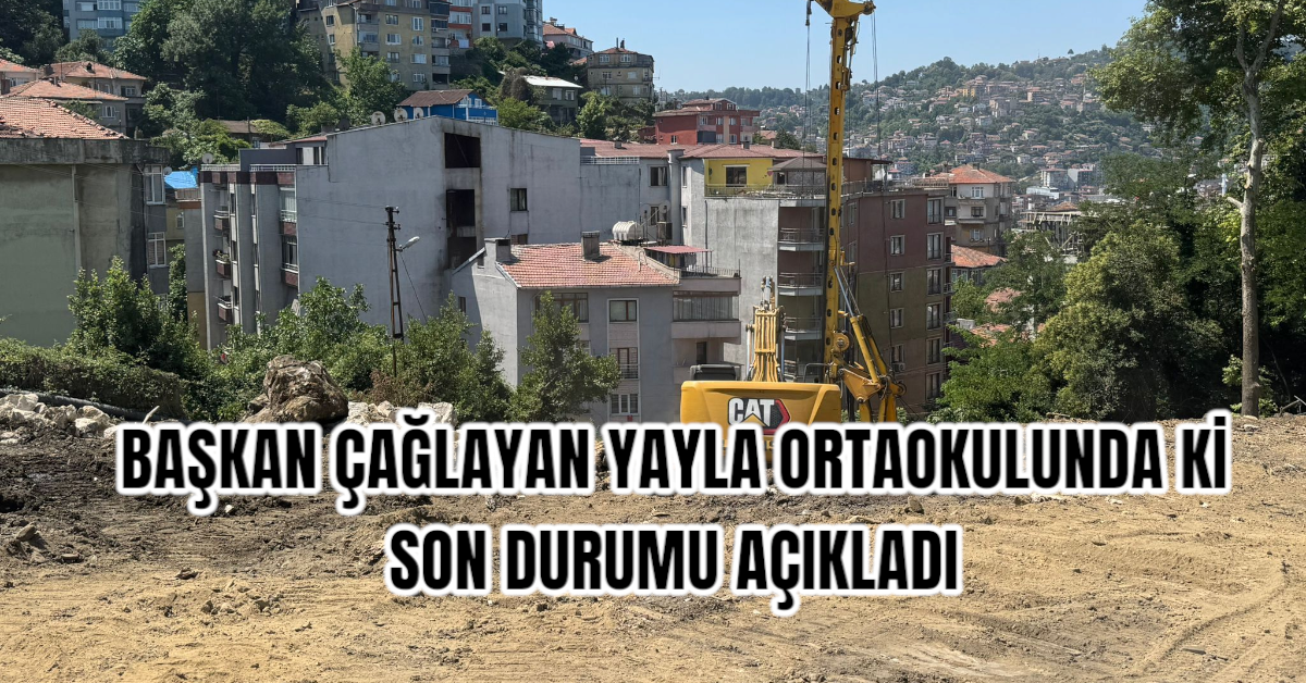 BAŞKAN ÇAĞLAYAN YAYLA ORTAOKULUNDA Kİ SON DURUMU AÇIKLADI