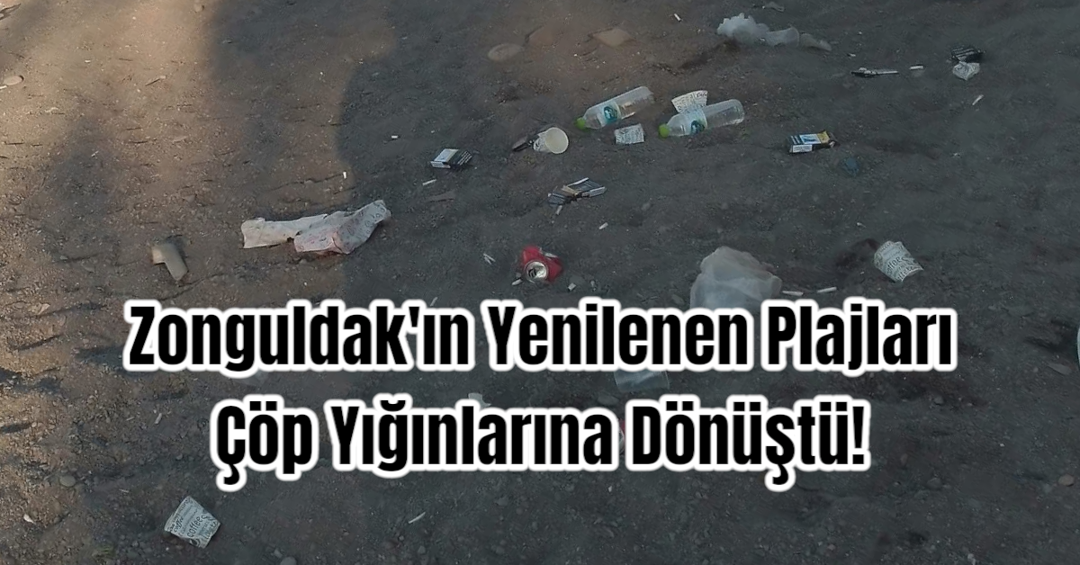 Zonguldak'ın Yenilenen Plajları Çöp Yığınlarına Dönüştü!