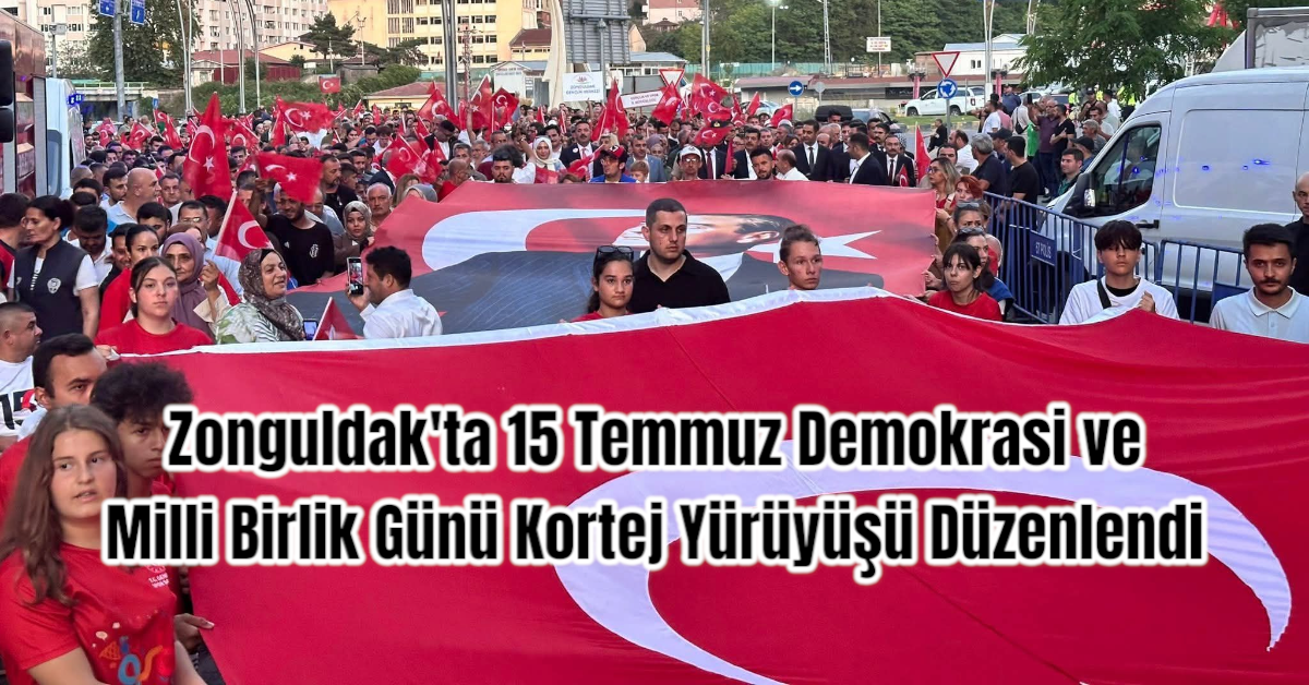Zonguldak'ta 15 Temmuz Demokrasi ve Milli Birlik Günü Kortej Yürüyüşü Düzenlendi