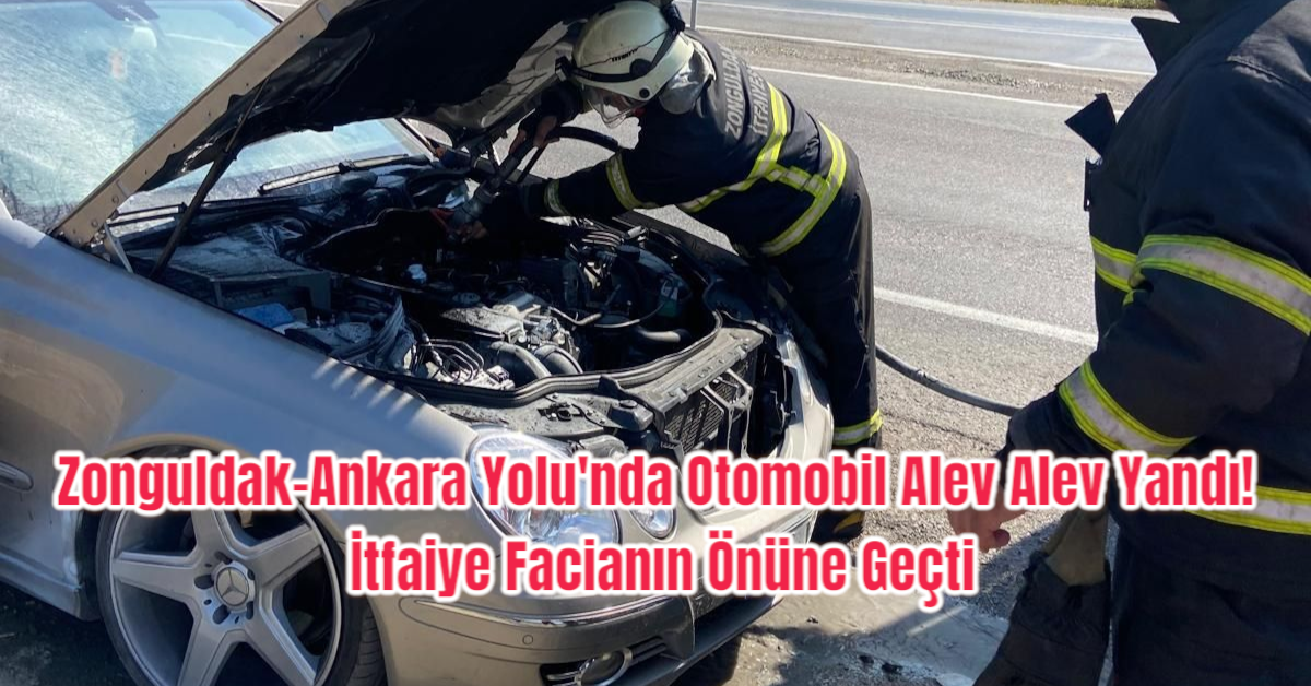 Zonguldak-Ankara Yolu'nda Otomobil Alev Alev Yandı! İtfaiye Facianın Önüne Geçti
