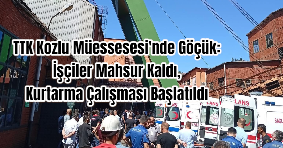 TTK Kozlu Müessesesi'nde Göçük: İşçiler Mahsur Kaldı, Kurtarma Çalışması Başlatıldı