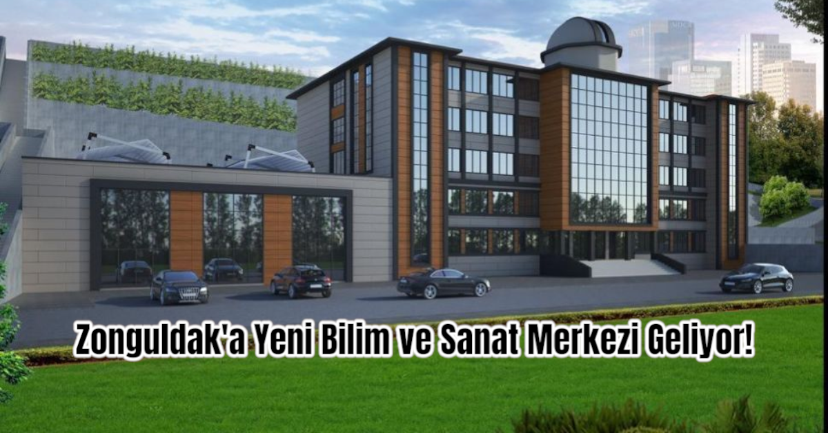 Zonguldak'a Yeni Bilim ve Sanat Merkezi Geliyor!