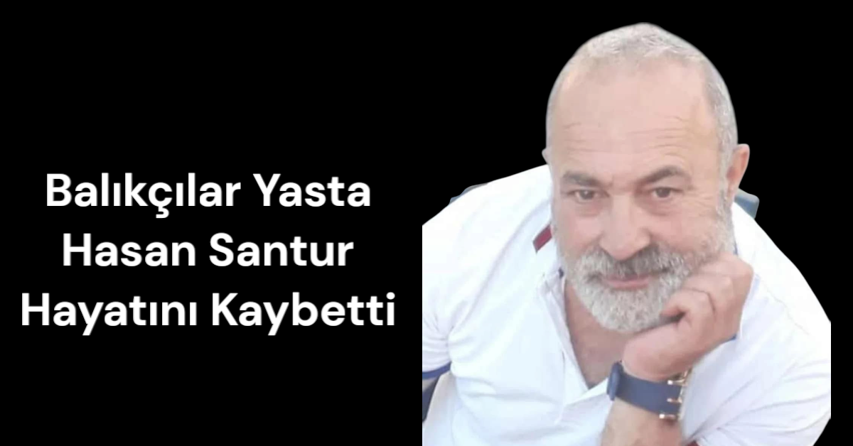 Balıkçılar Yasta: Hasan Santur Hayatını Kaybetti