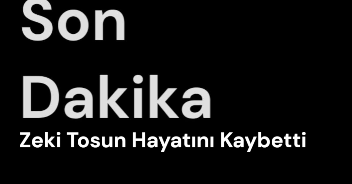 Zeki Tosun Hayatını Kaybetti