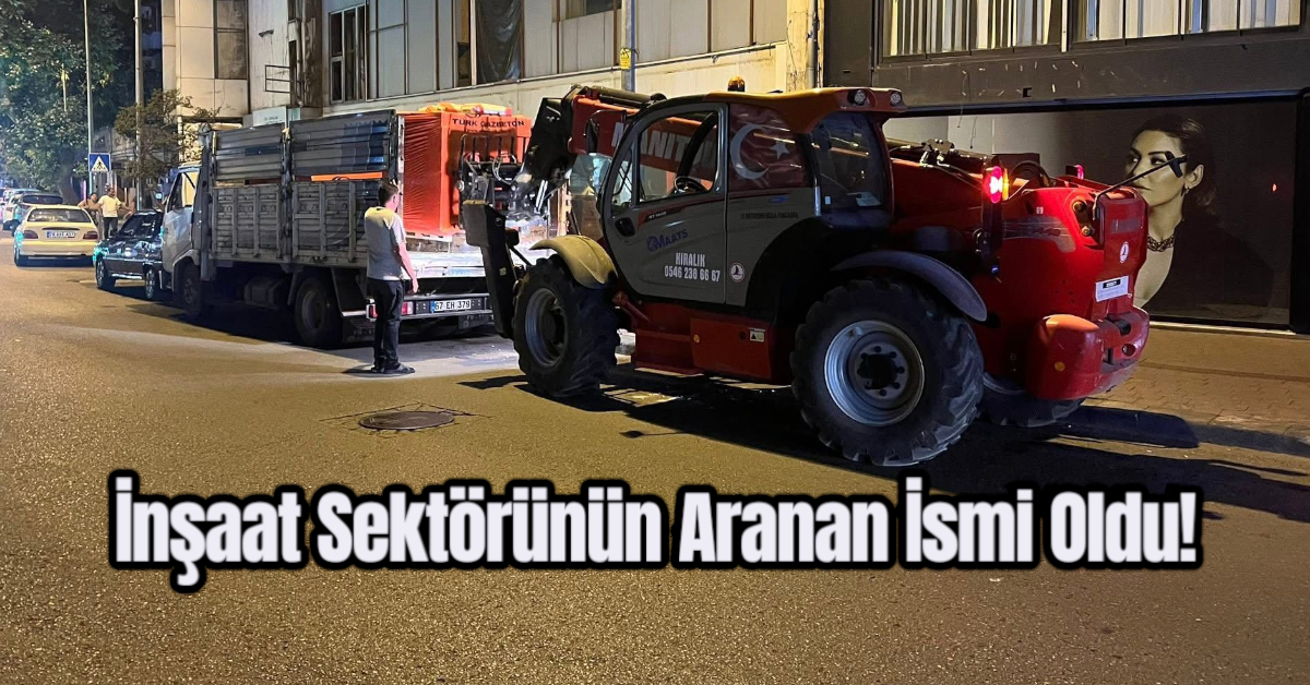 İnşaat Sektörünün Aranan İsmi Oldu!