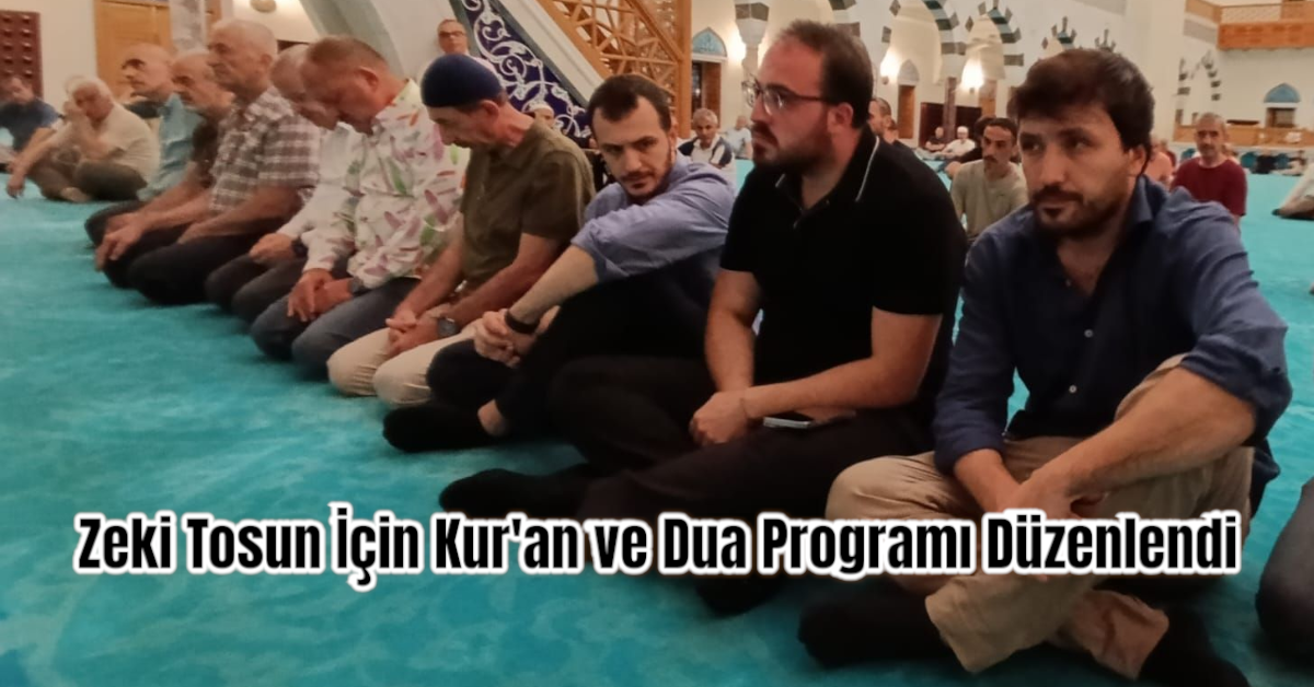 Zeki Tosun İçin Kur'an ve Dua Programı Düzenlendi
