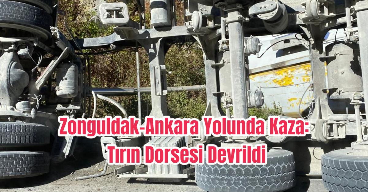 Zonguldak-Ankara Yolunda Kaza: Tırın Dorsesi Devrildi