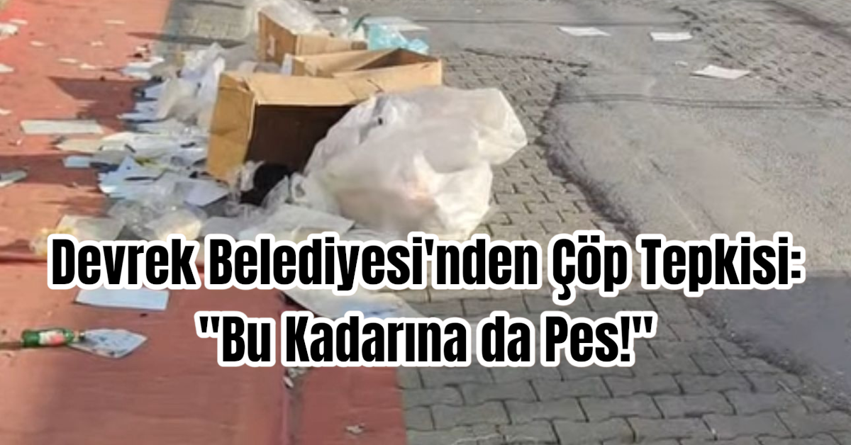 Devrek Belediyesi'nden Çöp Tepkisi: 
