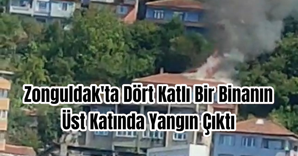 Zonguldak'ta Dört Katlı Bir Binanın Üst Katında Yangın Çıktı
