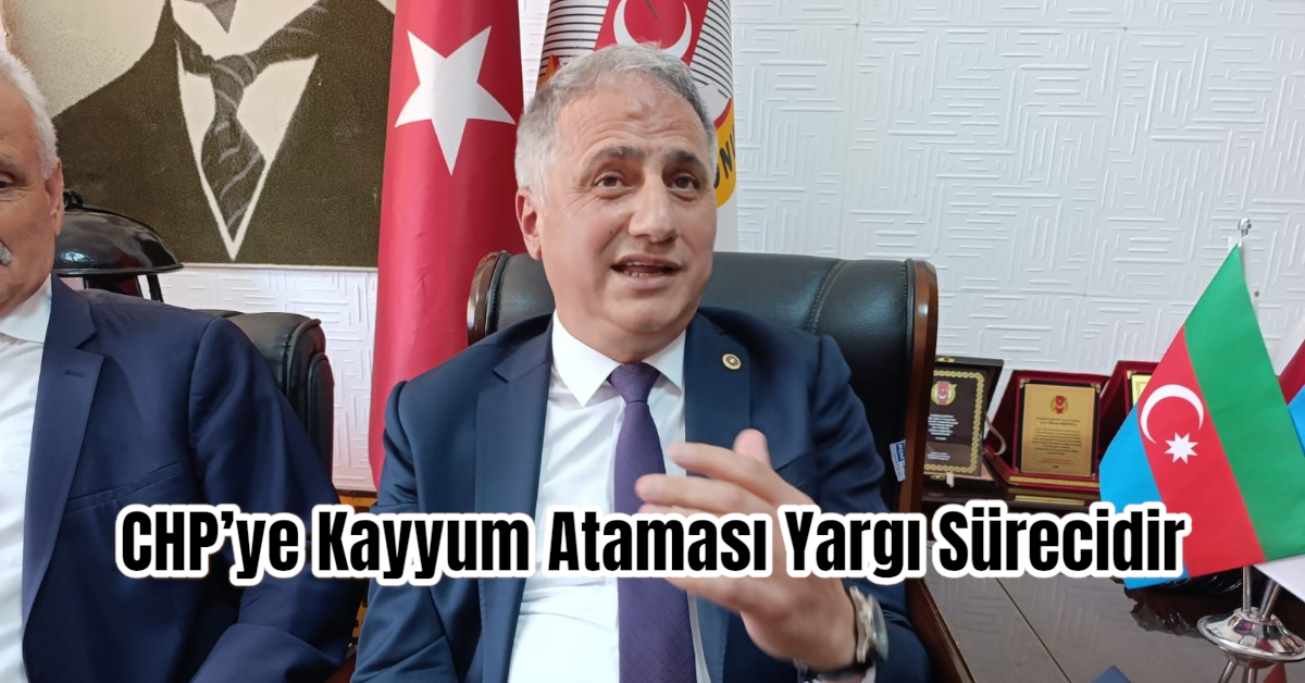 CHP’ye Kayyum Ataması Yargı Sürecidir