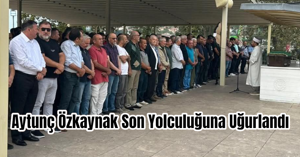 Aytunç Özkaynak Son Yolculuğuna Uğurlandı 