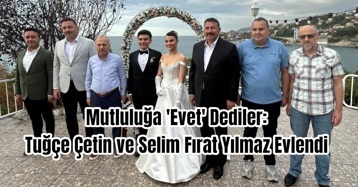 Mutluluğa 'Evet' Dediler: Tuğçe Çetin ve Selim Fırat Yılmaz Evlendi