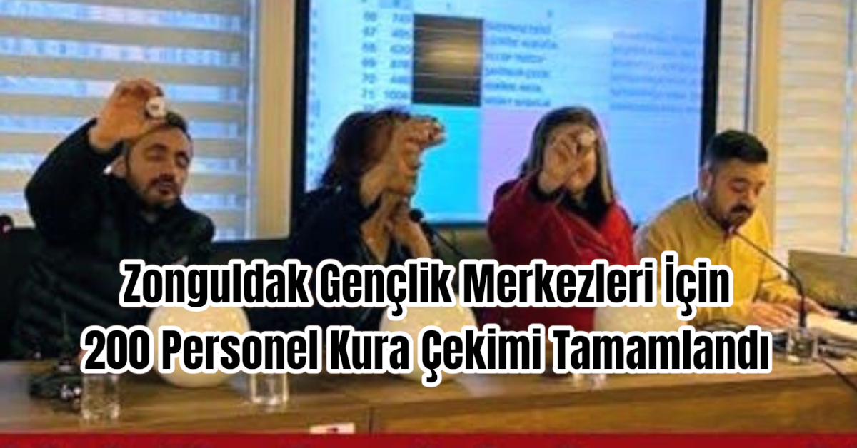 Zonguldak Gençlik Merkezleri İçin 200 Personel Kura Çekimi Tamamlandı