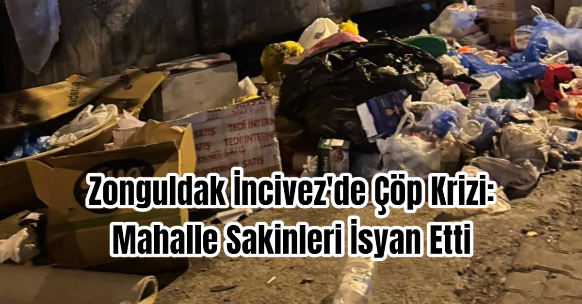 Zonguldak İncivez'de Çöp Krizi: Mahalle Sakinleri İsyan Etti