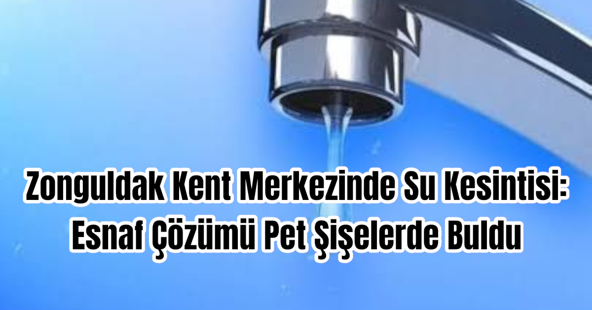 Zonguldak Kent Merkezinde Su Kesintisi:  Esnaf Çözümü Pet Şişelerde Buldu