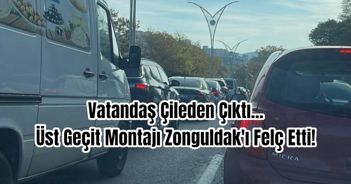 Vatandaş Çileden Çıktı... Üst Geçit Montajı Zonguldak'ı Felç Etti!