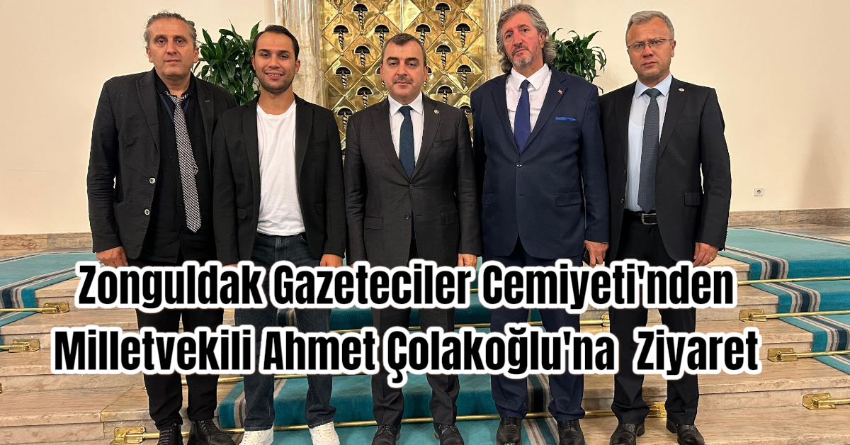 Zonguldak Gazeteciler Cemiyeti'nden Milletvekili Ahmet Çolakoğlu'na Ziyaret