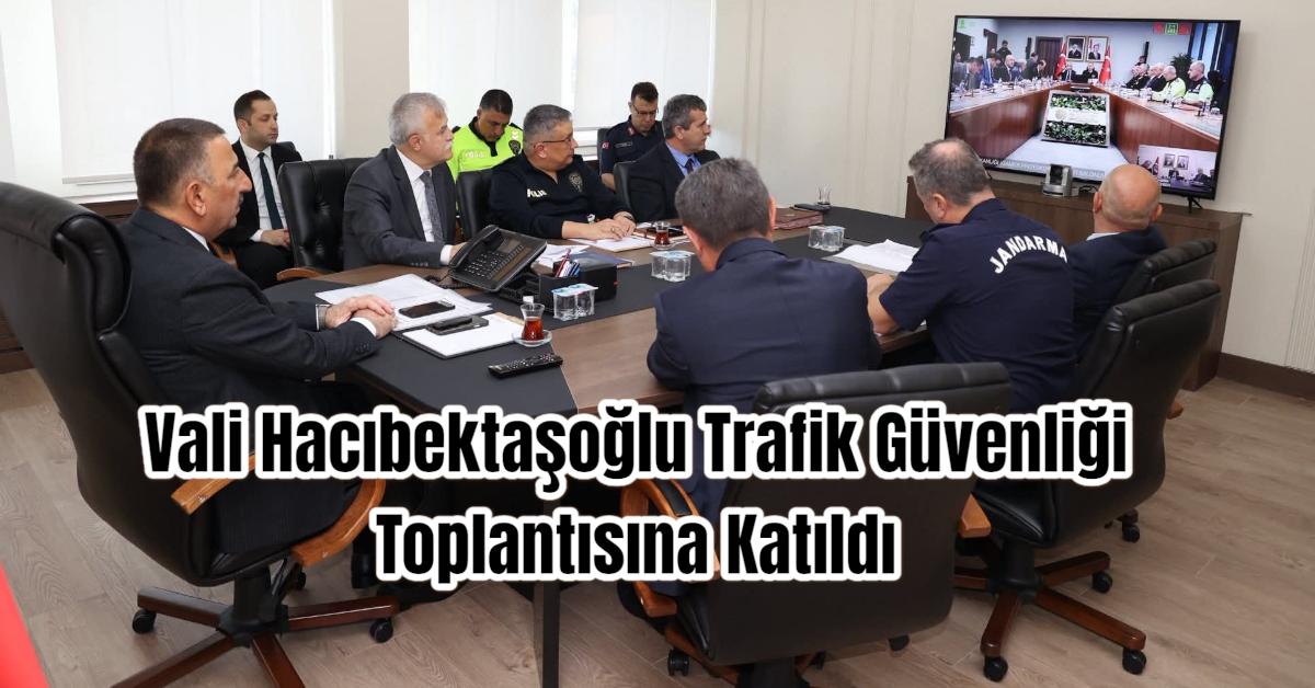 Vali Hacıbektaşoğlu Trafik Güvenliği Toplantısına Katıldı