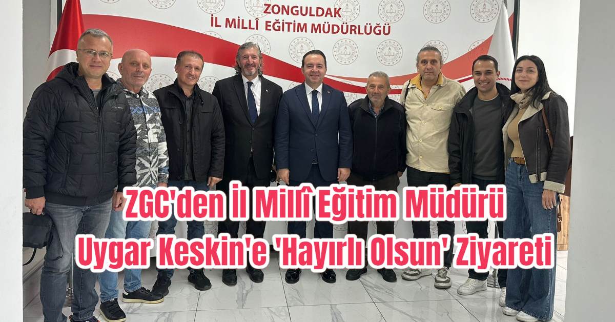 ZGC'den İl Millî Eğitim Müdürü Uygar Keskin'e 'Hayırlı Olsun' Ziyareti