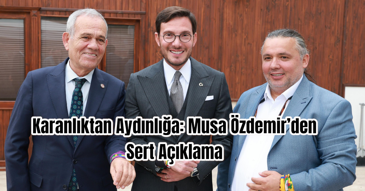 Karanlıktan Aydınlığa: Musa Özdemir’den Sert Açıklama