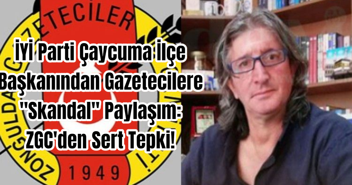 İYİ Parti Çaycuma İlçe Başkanından Gazetecilere 