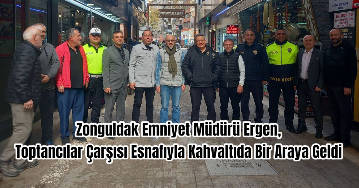 Zonguldak Emniyet Müdürü Ergen, Toptancılar Çarşısı Esnafıyla Kahvaltıda Bir Araya Geldi