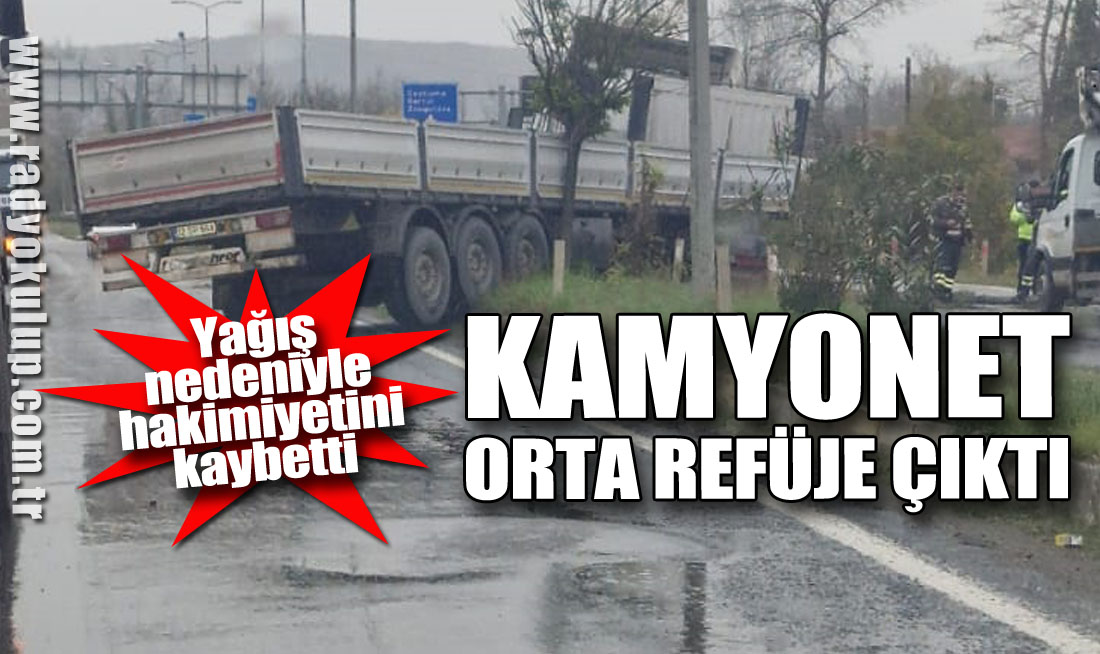 Kamyonet Orta refüje çıktı