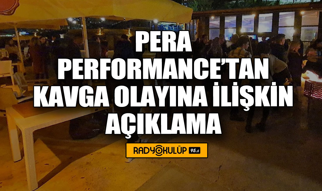 Pera Performance’tan Kavga Olayına İlişkin Açıklama