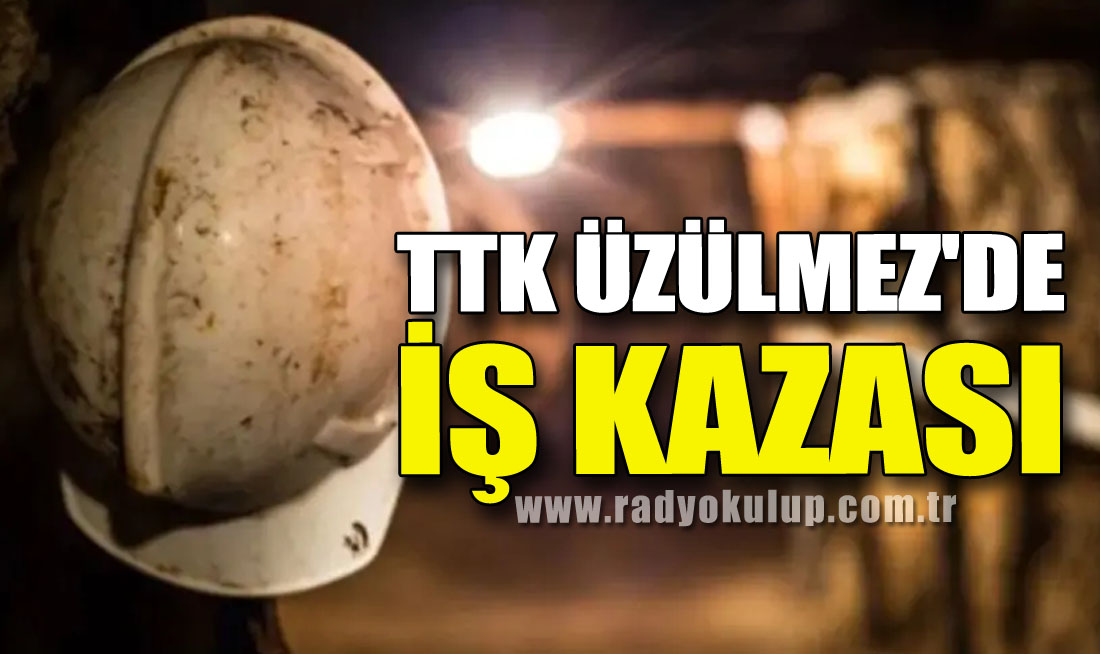 TTK Üzülmez'de İş Kazası