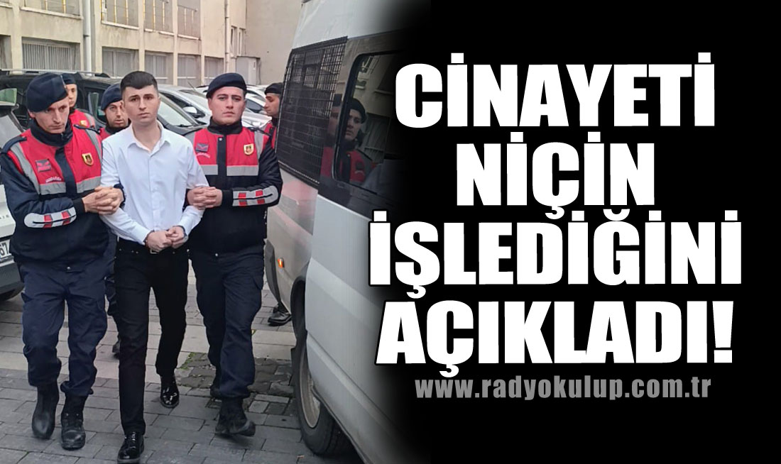 Cinayeti Niçin İşlediğini Açıkladı!