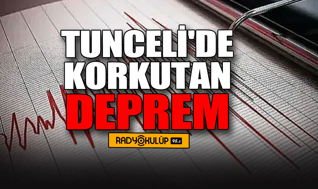 Tunceli'de korkutan deprem