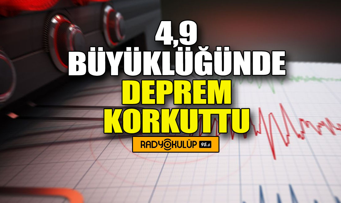 4,9 büyüklüğünde deprem korkuttu