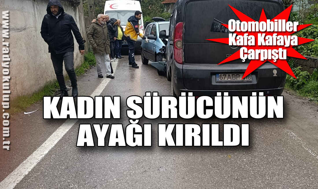 Otomobiller Kafa Kafaya Çarpıştı, Kadın Sürücünün Ayağı Kırıldı