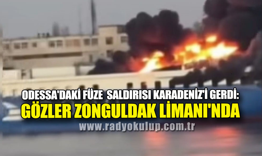 Odessa'daki Füze Saldırısı Karadeniz'i Gerdi: Gözler Zonguldak Limanı'nda