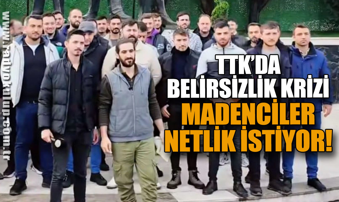 TTK’da Belirsizlik Krizi Madenciler Netlik İstiyor!