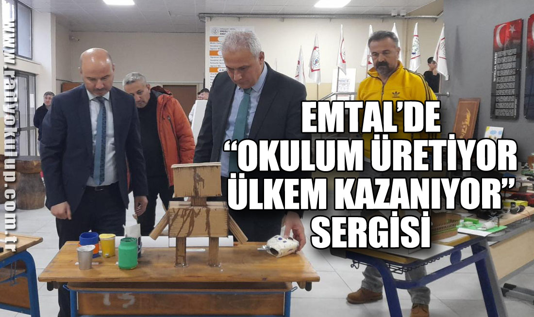 EMTAL’de “Okulum Üretiyor, Ülkem Kazanıyor” Sergisi