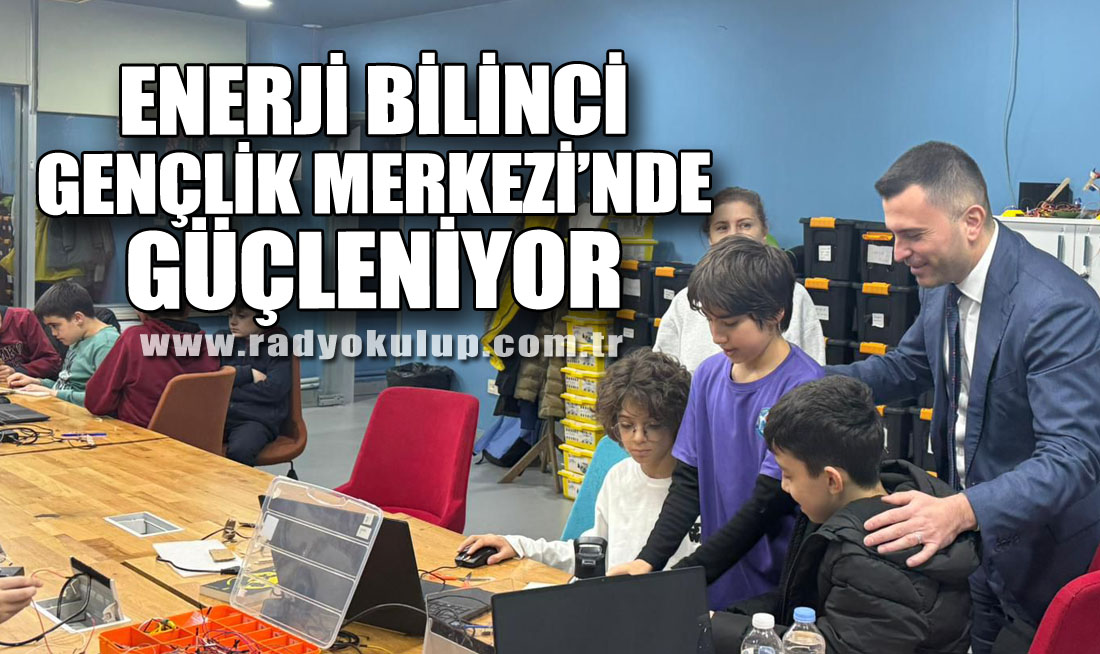 Enerji Bilinci Gençlik Merkezi’nde Güçleniyor