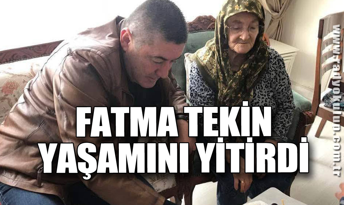 FATMA TEKİN YAŞAMINI YİTİRDİ